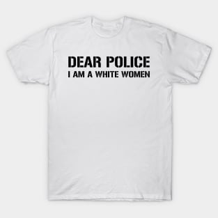 Dear Police I Am A White Women T-Shirt